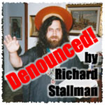 Denounced by Richard Stallman!